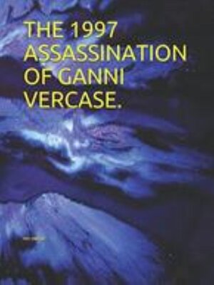cover image of The 1997 Assassination of Ganni Vercase in Miami, Florida.